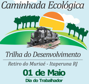 Caminhada de Maio A 1ª Caminhada Ecológica – Trilha do Desenvolvimento é uma realização da Fecomércio, Sincomércio, Associação Comercial de Itaperuna, Sebrae/RJ, com organização S.A. Idéias & Soluções, apoio do blog Caminhadas Maneiras e site Anda Brasil.