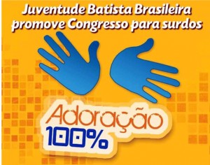 Juventude Batista Brasileira promove congresso para surdos Juventude Batista Brasileira promove congresso para surdos