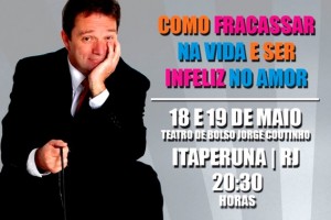 Espetáculo “Como Fracassar na Vida e Ser Infeliz no Amor” com apresentação em Itaperuna